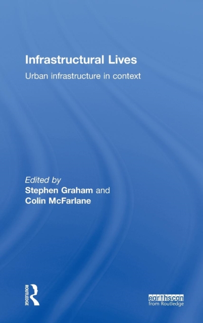Infrastructural Lives : Urban Infrastructure in Context, Hardback Book