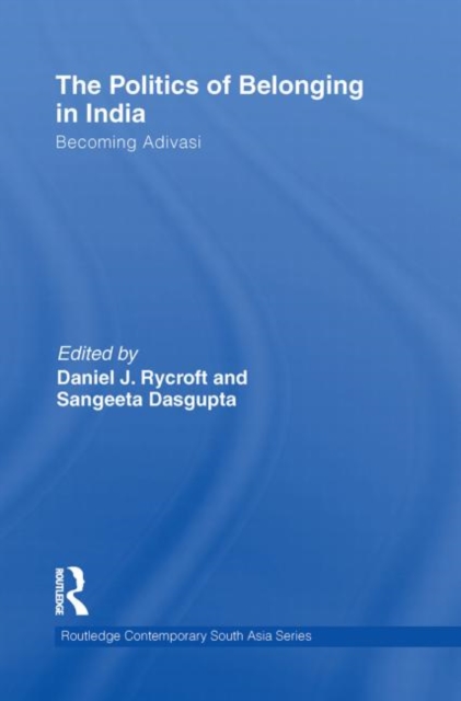 The Politics of Belonging in India : Becoming Adivasi, Paperback / softback Book