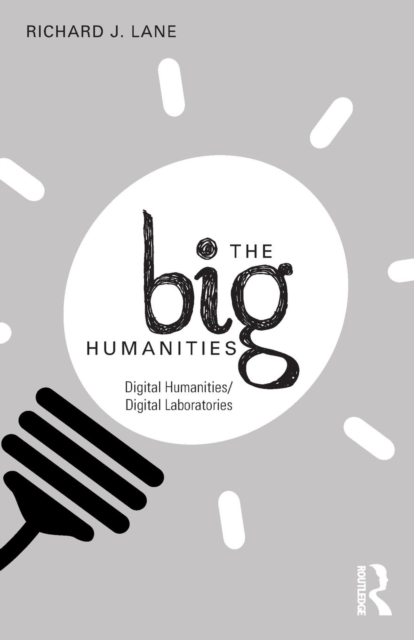 The Big Humanities : Digital Humanities/Digital Laboratories, Paperback / softback Book