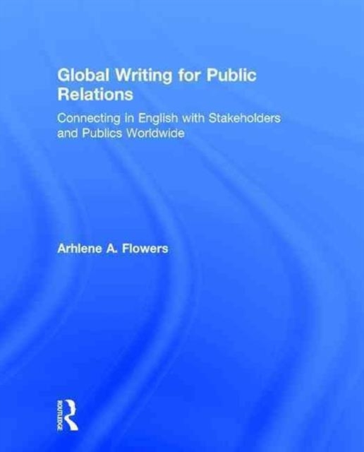 Global Writing for Public Relations : Connecting in English with Stakeholders and Publics Worldwide, Hardback Book