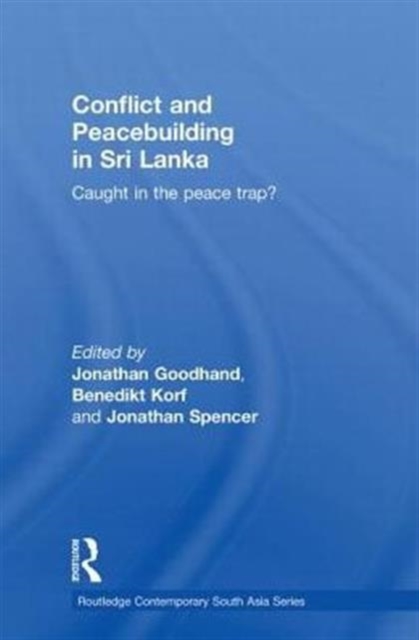 Conflict and Peacebuilding in Sri Lanka : Caught in the Peace Trap?, Paperback / softback Book