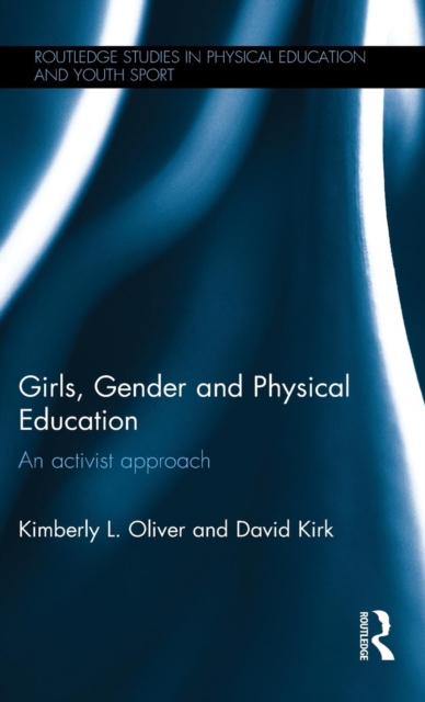 Girls, Gender and Physical Education : An Activist Approach, Hardback Book