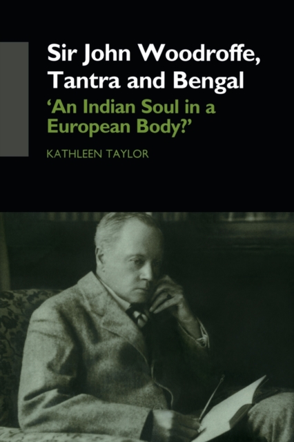 Sir John Woodroffe, Tantra and Bengal : 'An Indian Soul in a European Body?', Paperback / softback Book