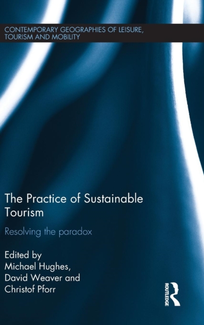 The Practice of Sustainable Tourism : Resolving the Paradox, Hardback Book