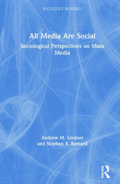All Media Are Social : Sociological Perspectives on Mass Media, Hardback Book