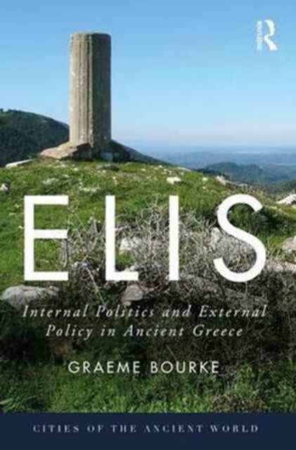 Elis : Internal Politics and External Policy in Ancient Greece, Hardback Book