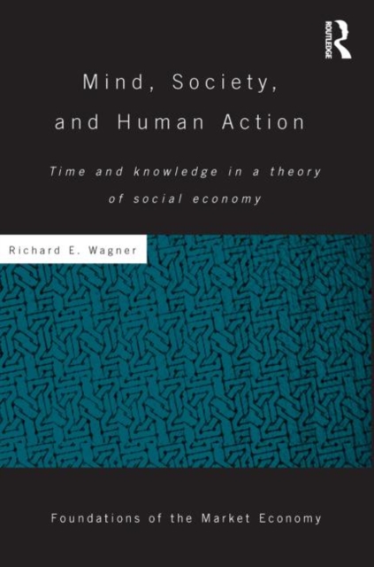 Mind, Society, and Human Action : Time and Knowledge in a Theory of Social Economy, Paperback / softback Book