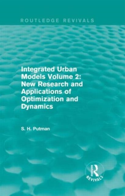 Integrated Urban Models Volume 2: New Research and Applications of Optimization and Dynamics (Routledge Revivals), Hardback Book
