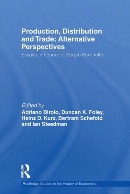Production, Distribution and Trade: Alternative Perspectives : Essays in honour of Sergio Parrinello, Paperback / softback Book