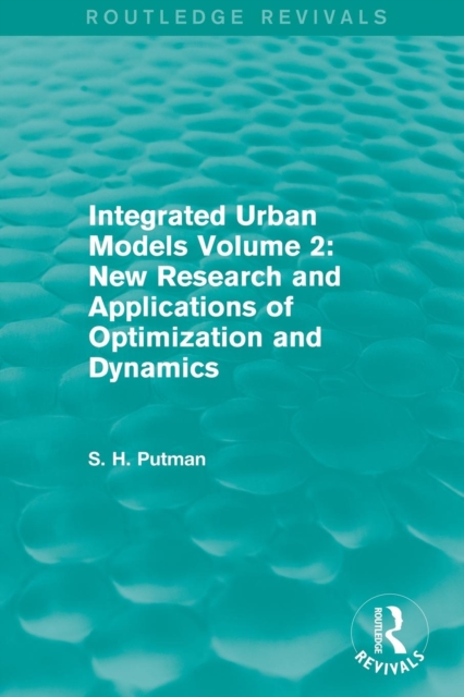 Integrated Urban Models Volume 2: New Research and Applications of Optimization and Dynamics (Routledge Revivals), Paperback / softback Book