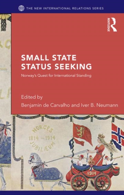 Small State Status Seeking : Norway's Quest for International Standing, Hardback Book