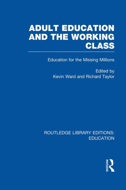 Adult Education & The Working Class : Education for the Missing Millions, Paperback / softback Book