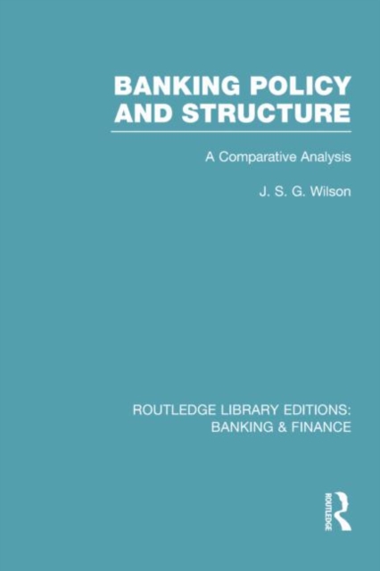 Banking Policy and Structure (RLE Banking & Finance) : A Comparative Analysis, Paperback / softback Book
