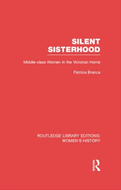 Silent Sisterhood : Middle-class Women in the Victorian Home, Paperback / softback Book