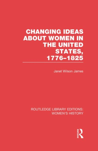 Changing Ideas about Women in the United States, 1776-1825, Paperback / softback Book