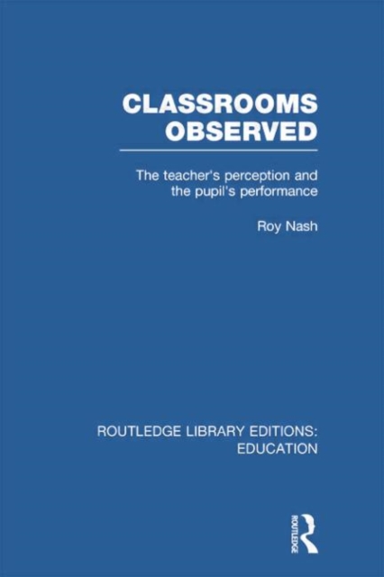 Classrooms Observed (RLE Edu L) : The Teacher's Perception and the Pupil's Peformance, Paperback / softback Book