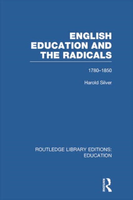 English Education and the Radicals (RLE Edu L) : 1780-1850, Paperback / softback Book