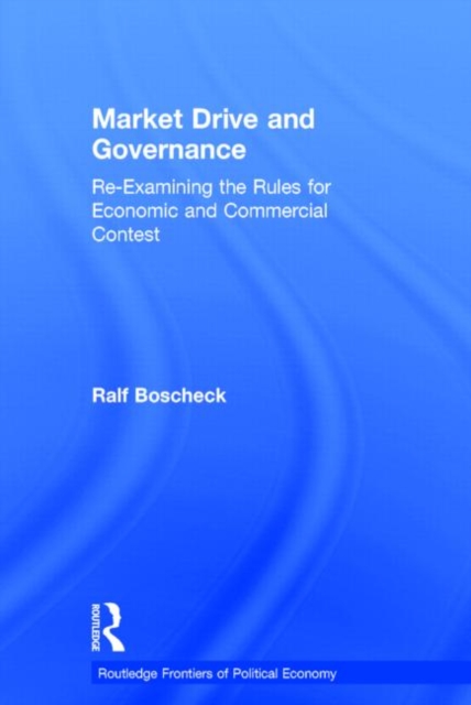 Market Drive and Governance : Re-examining the Rules for Economic and Commercial Contest, Paperback / softback Book