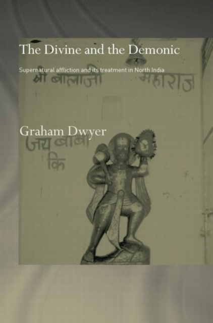 The Divine and the Demonic : Supernatural Affliction and its Treatment in North India, Paperback / softback Book