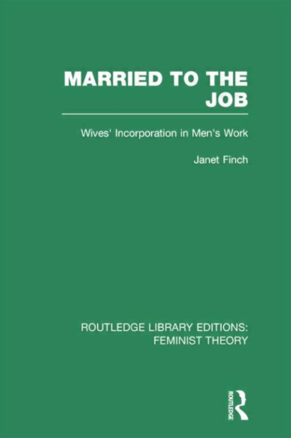 Married to the Job (RLE Feminist Theory) : Wives' Incorporation in Men's Work, Paperback / softback Book