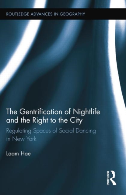 The Gentrification of Nightlife and the Right to the City : Regulating Spaces of Social Dancing in New York, Paperback / softback Book