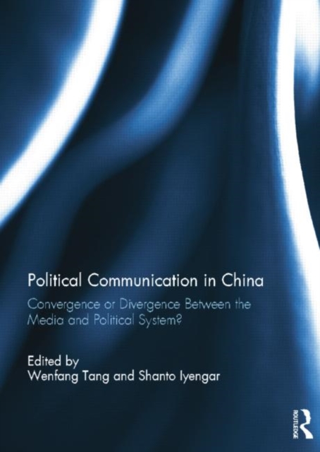 Political Communication in China : Convergence or Divergence Between the Media and Political System?, Paperback / softback Book