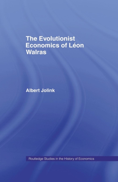 The Evolutionist Economics of Leon Walras, Paperback / softback Book