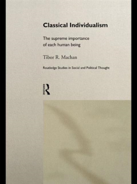 Classical Individualism : The Supreme Importance of Each Human Being, Paperback / softback Book