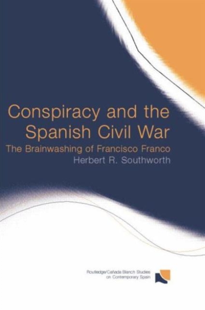 Conspiracy and the Spanish Civil War : The Brainwashing of Francisco Franco, Paperback / softback Book