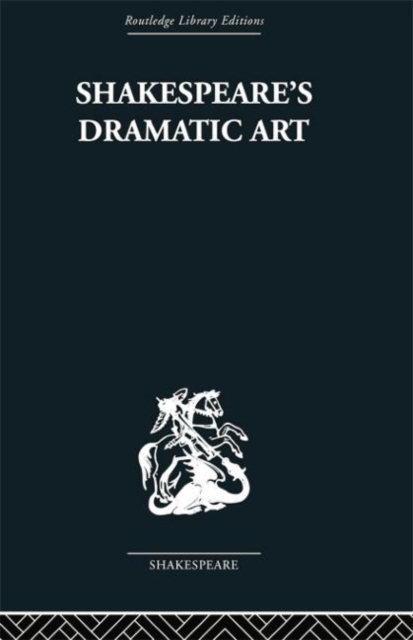 Shakespeare's Dramatic Art : Collected Essays, Paperback / softback Book