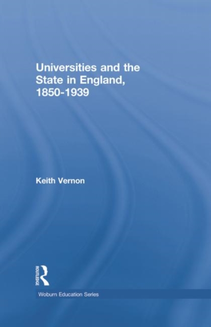 Universities and the State in England, 1850-1939, Paperback / softback Book