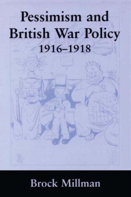 Pessimism and British War Policy, 1916-1918, Paperback / softback Book