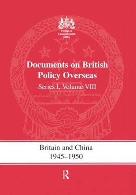 Britain and China 1945-1950 : Documents on British Policy Overseas, Series I Volume VIII, Paperback / softback Book