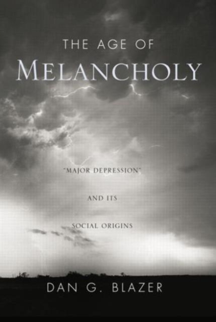 The Age of Melancholy : "Major Depression" and its Social Origin, Paperback / softback Book