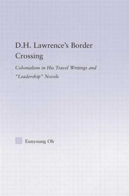 D.H. Lawrence's Border Crossing : Colonialism in His Travel Writing and Leadership Novels, Paperback / softback Book