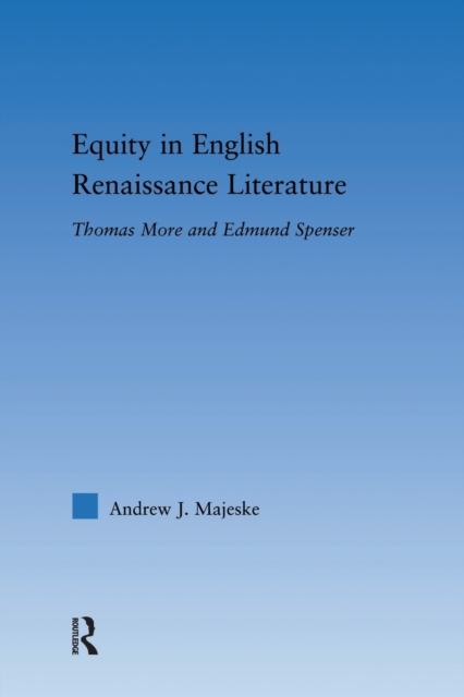 Equity in English Renaissance Literature : Thomas More and Edmund Spenser, Paperback / softback Book