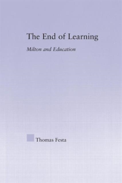 The End of Learning : Milton and Education, Paperback / softback Book