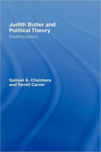Judith Butler and Political Theory : Troubling Politics, Hardback Book