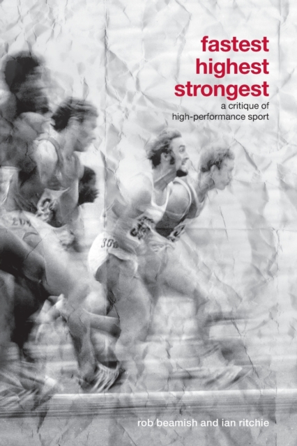 Fastest, Highest, Strongest : A Critique of High-Performance Sport, Paperback / softback Book