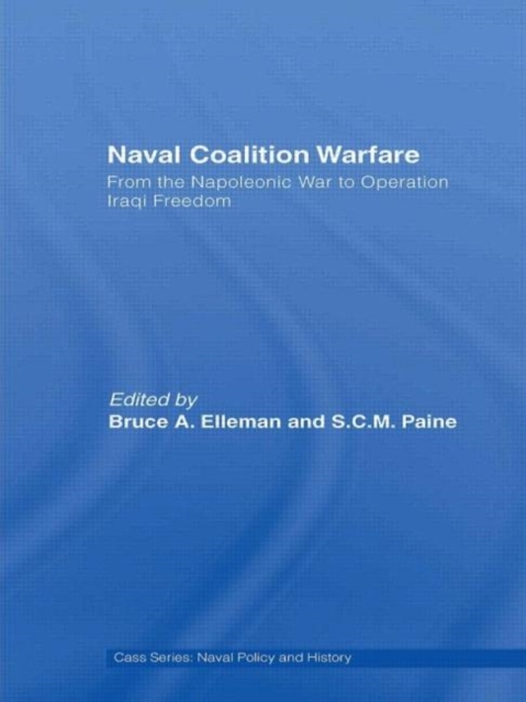 Naval Coalition Warfare : From the Napoleonic War to Operation Iraqi Freedom, Hardback Book