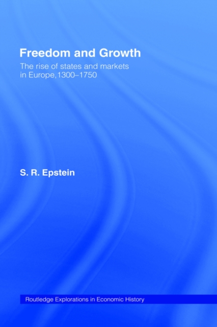 Freedom and Growth : The Rise of States and Markets in Europe, 1300-1750, Paperback / softback Book
