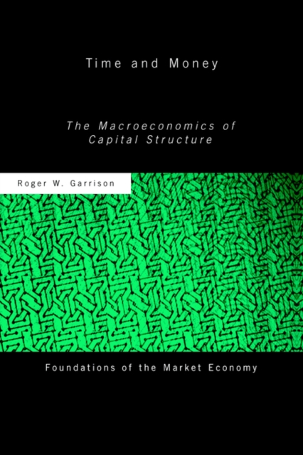 Time and Money : The Macroeconomics of Capital Structure, Paperback / softback Book