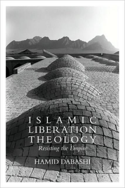 Islamic Liberation Theology : Resisting the Empire, Paperback / softback Book