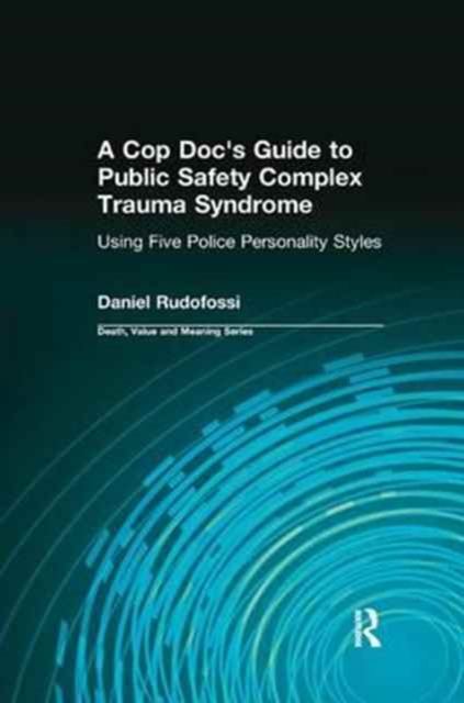 A Cop Doc's Guide to Public Safety Complex Trauma Syndrome : Using Five Police Personality Styles, Paperback / softback Book