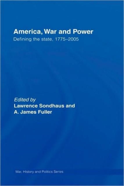 America, War and Power : Defining the State, 1775-2005, Hardback Book