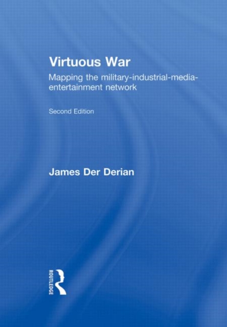 Virtuous War : Mapping the Military-Industrial-Media-Entertainment-Network, Hardback Book