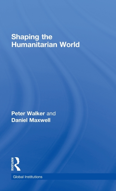 Shaping the Humanitarian World, Hardback Book