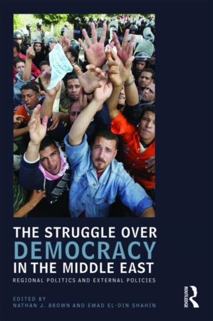 The Struggle over Democracy in the Middle East : Regional Politics and External Policies, Paperback / softback Book