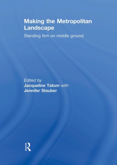 Making the Metropolitan Landscape : Standing Firm on Middle Ground, Hardback Book