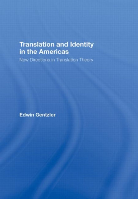 Translation and Identity in the Americas : New Directions in Translation Theory, Hardback Book